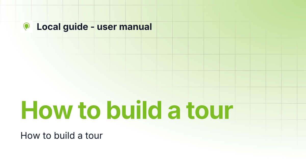 How to build a tour | Local guide - user manual